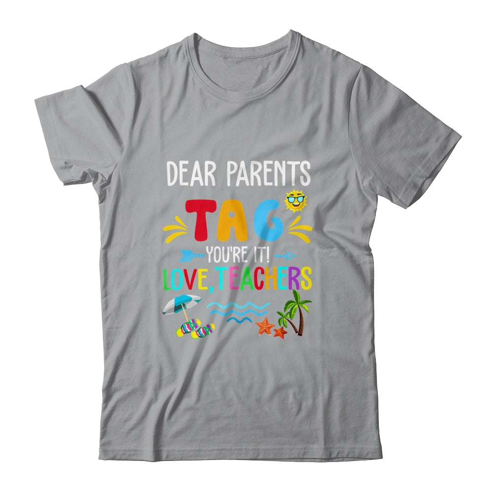 Dear Parents Tag You're It Love Teachers Last Day School Shirt & Tank Top | siriusteestore