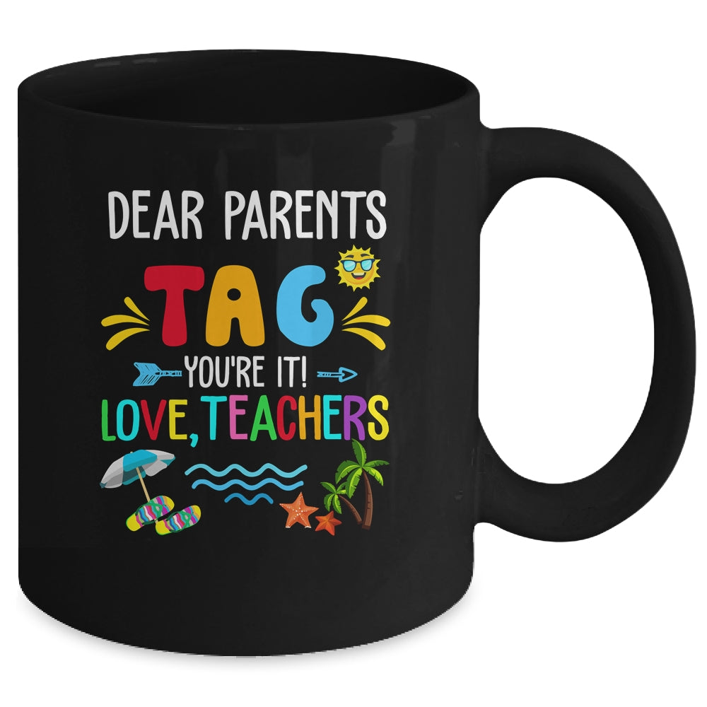 Dear Parents Tag You're It Love Teachers Last Day School Mug | siriusteestore