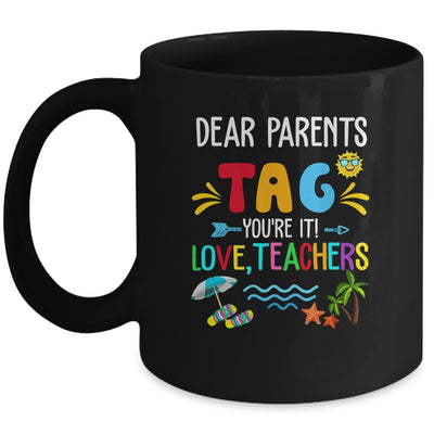 Dear Parents Tag You're It Love Teachers Last Day School Mug | siriusteestore
