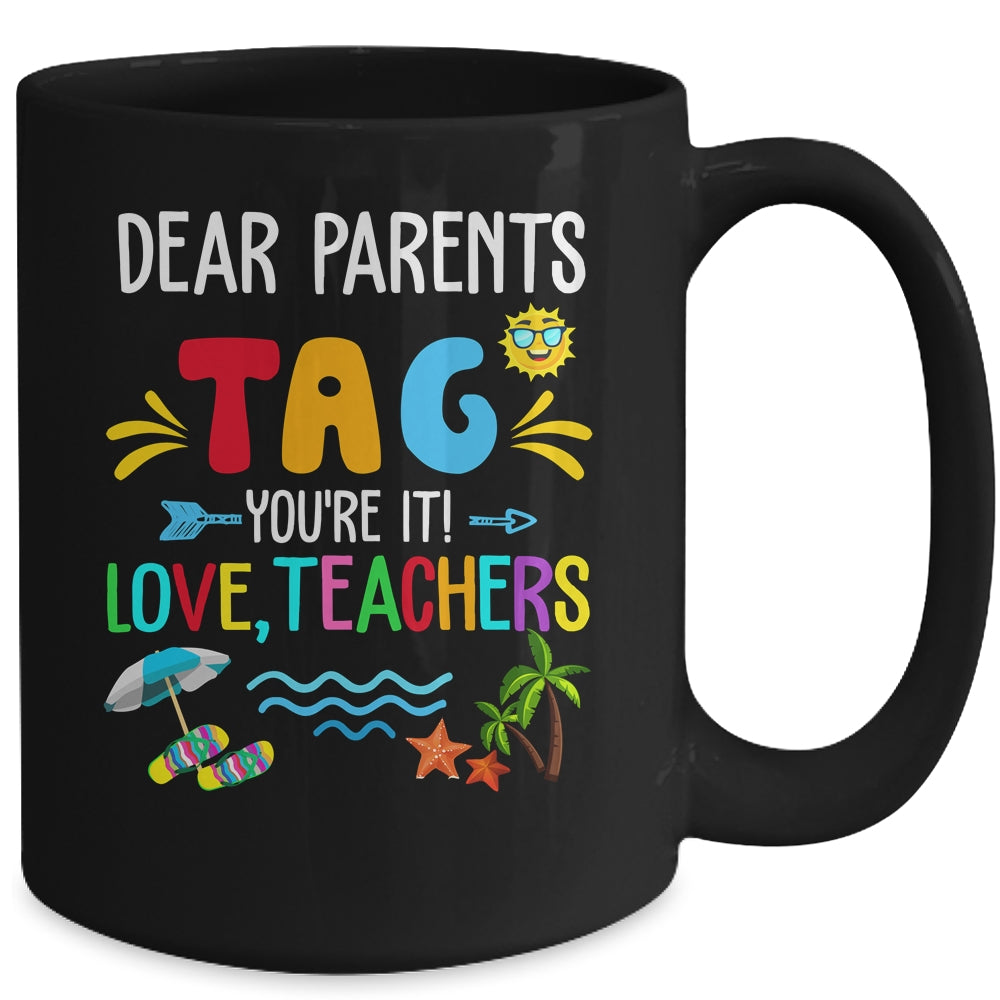 Dear Parents Tag You're It Love Teachers Last Day School Mug | siriusteestore