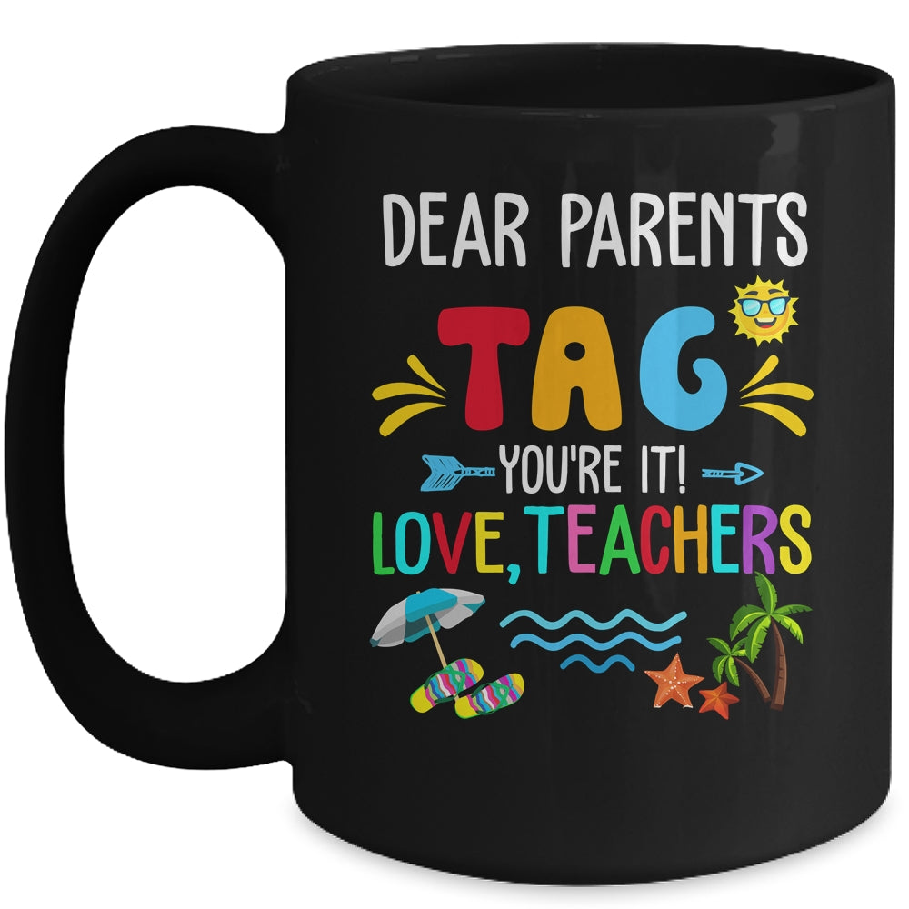 Dear Parents Tag You're It Love Teachers Last Day School Mug | siriusteestore