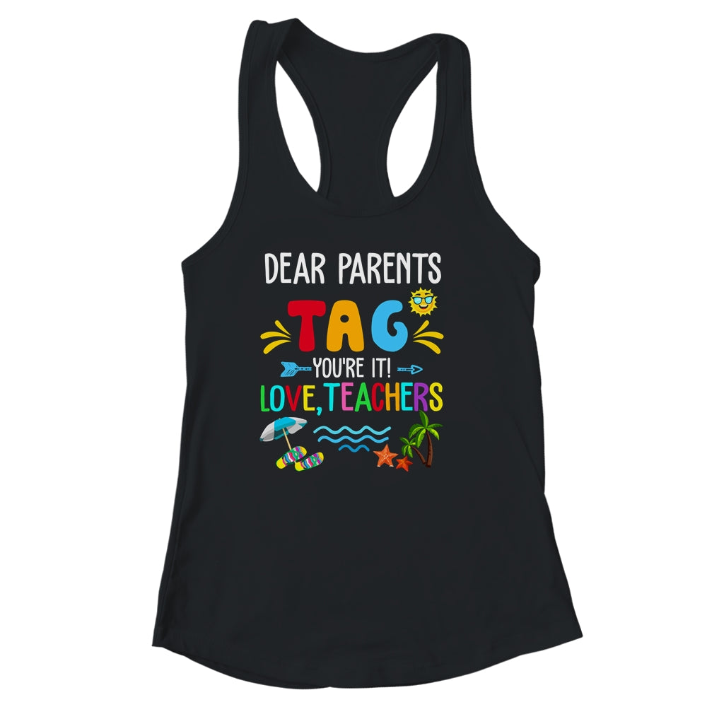 Dear Parents Tag You're It Love Teachers Last Day School Shirt & Tank Top | siriusteestore