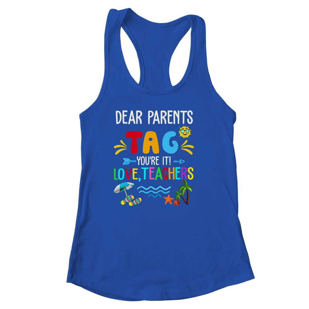 Dear Parents Tag You're It Love Teachers Last Day School Shirt & Tank Top | siriusteestore