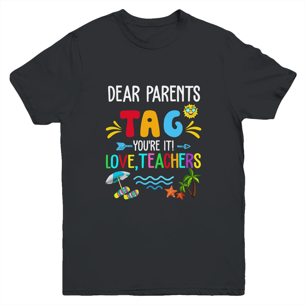 Dear Parents Tag You're It Love Teachers Last Day School Youth Shirt | siriusteestore