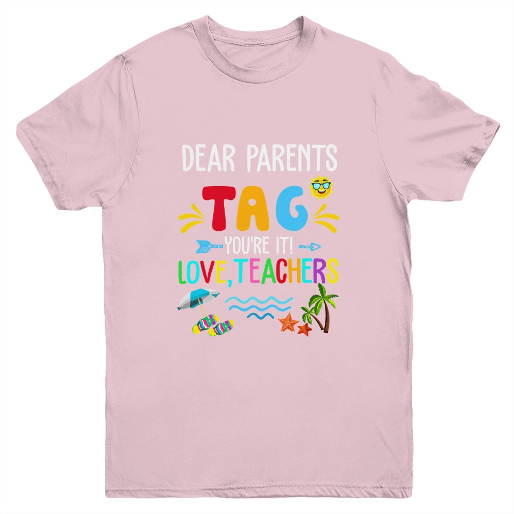 Dear Parents Tag You're It Love Teachers Last Day School Youth Shirt | siriusteestore
