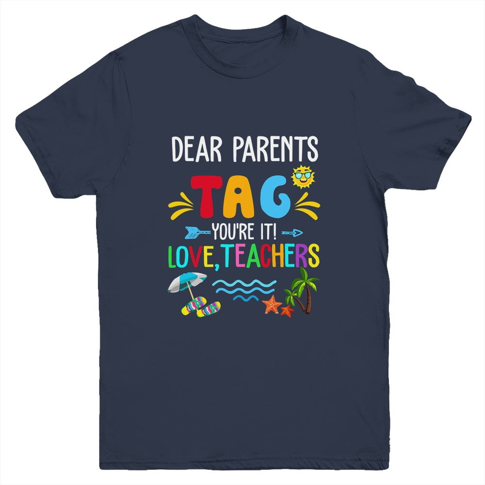 Dear Parents Tag You're It Love Teachers Last Day School Youth Shirt | siriusteestore