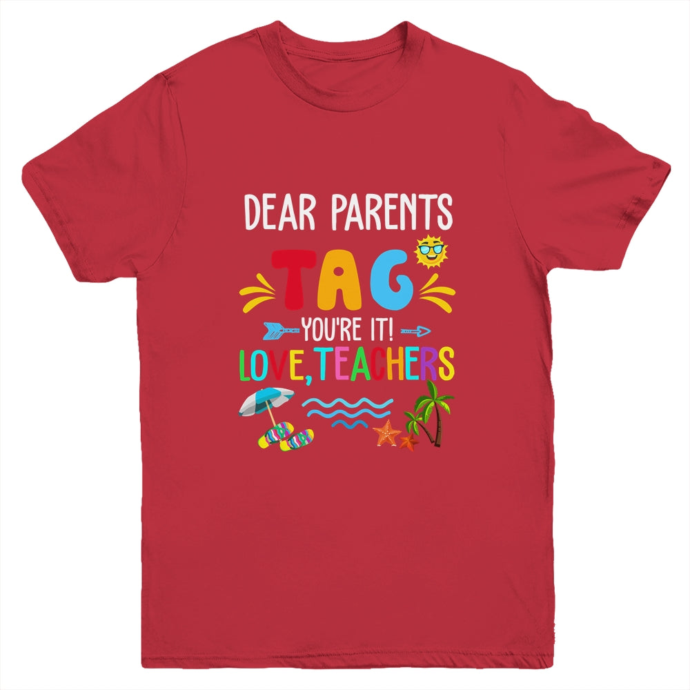 Dear Parents Tag You're It Love Teachers Last Day School Youth Shirt | siriusteestore