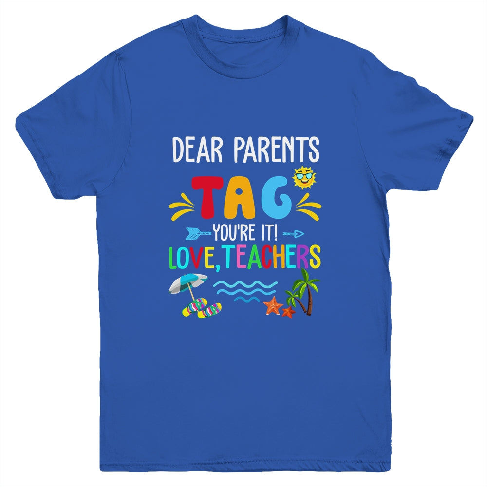 Dear Parents Tag You're It Love Teachers Last Day School Youth Shirt | siriusteestore
