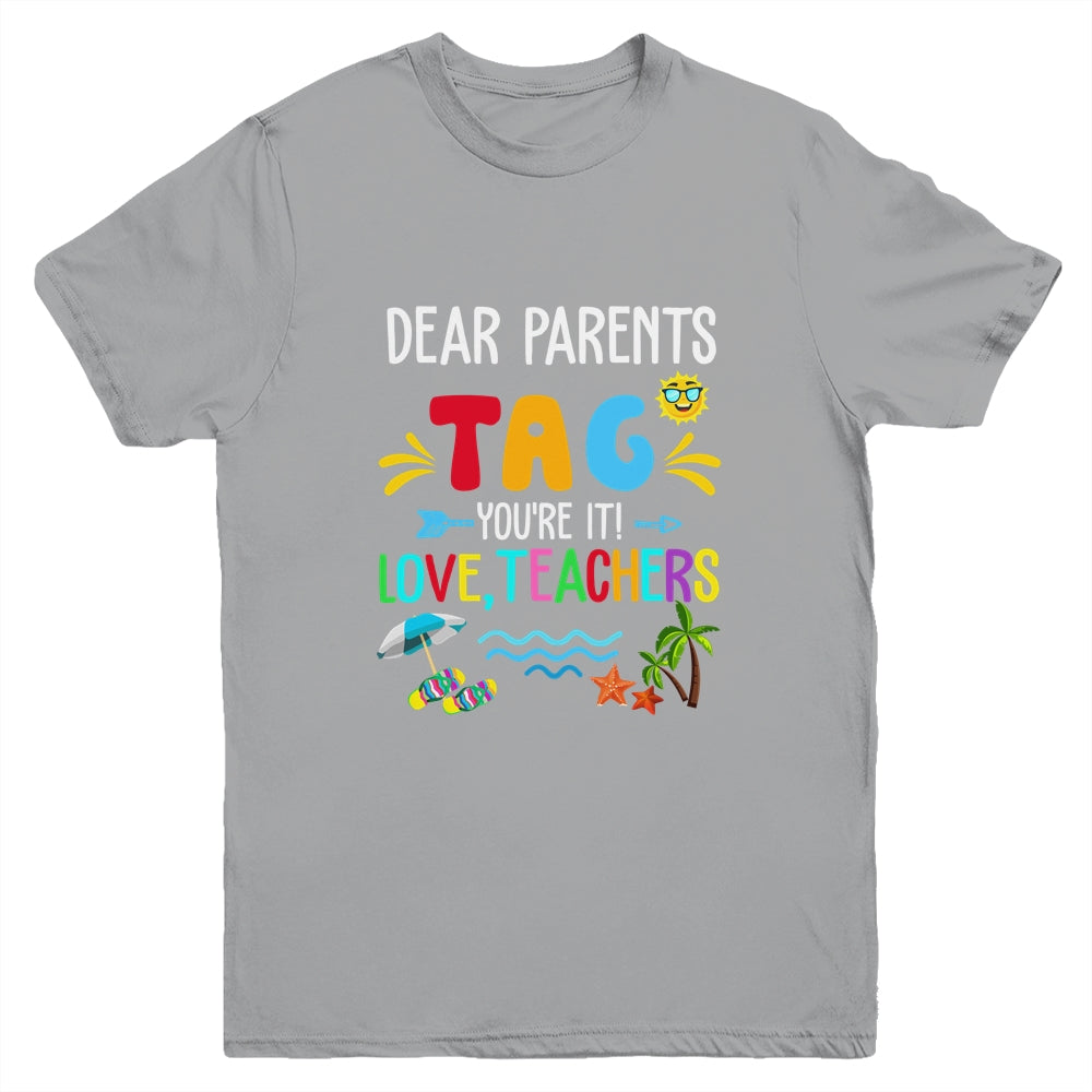 Dear Parents Tag You're It Love Teachers Last Day School Youth Shirt | siriusteestore