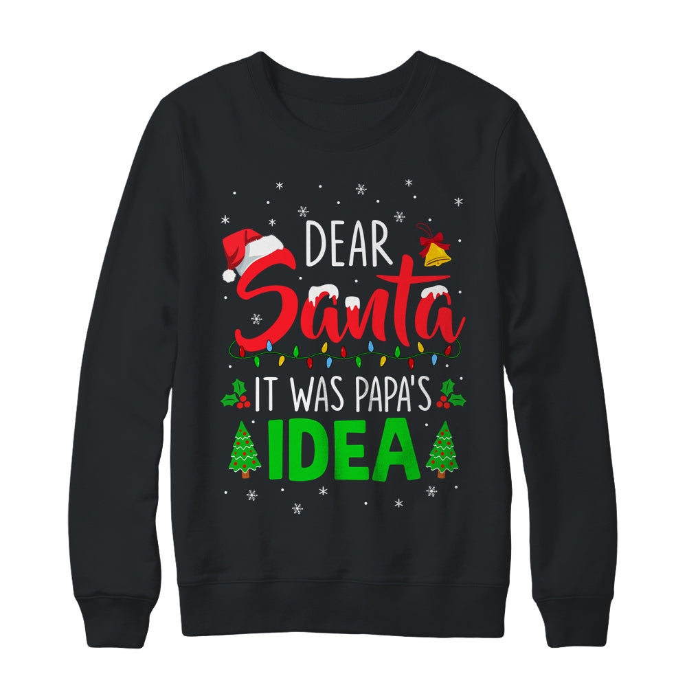 Dear Santa It Was Papas Idea Funny Christmas Santa Naughty Shirt & Sweatshirt | siriusteestore