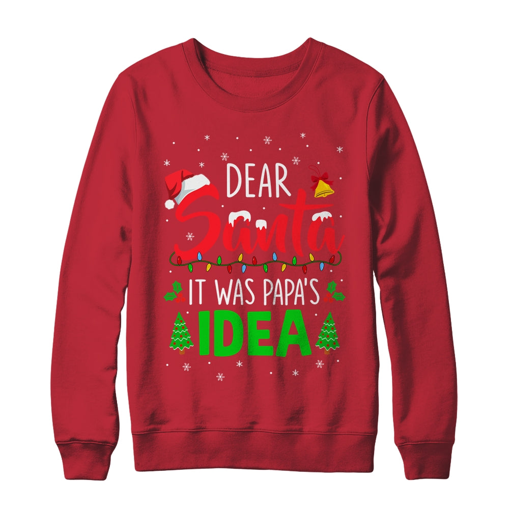 Dear Santa It Was Papas Idea Funny Christmas Santa Naughty Shirt & Sweatshirt | siriusteestore