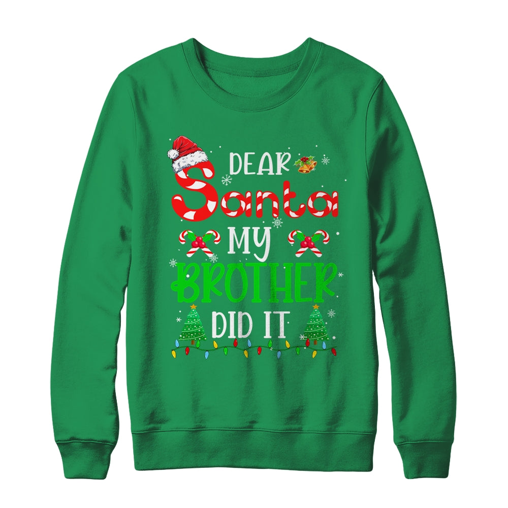 Dear Santa My Brother Did It Funny Christmas Family Xmas Shirt & Sweatshirt | siriusteestore