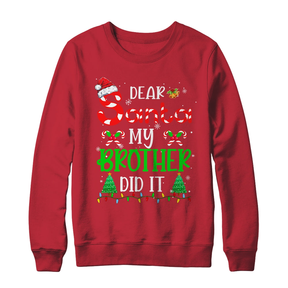 Dear Santa My Brother Did It Funny Christmas Family Xmas Shirt & Sweatshirt | siriusteestore