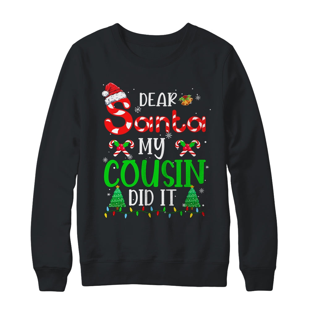 Dear Santa My Cousin Did It Funny Christmas Family Xmas Shirt & Sweatshirt | siriusteestore