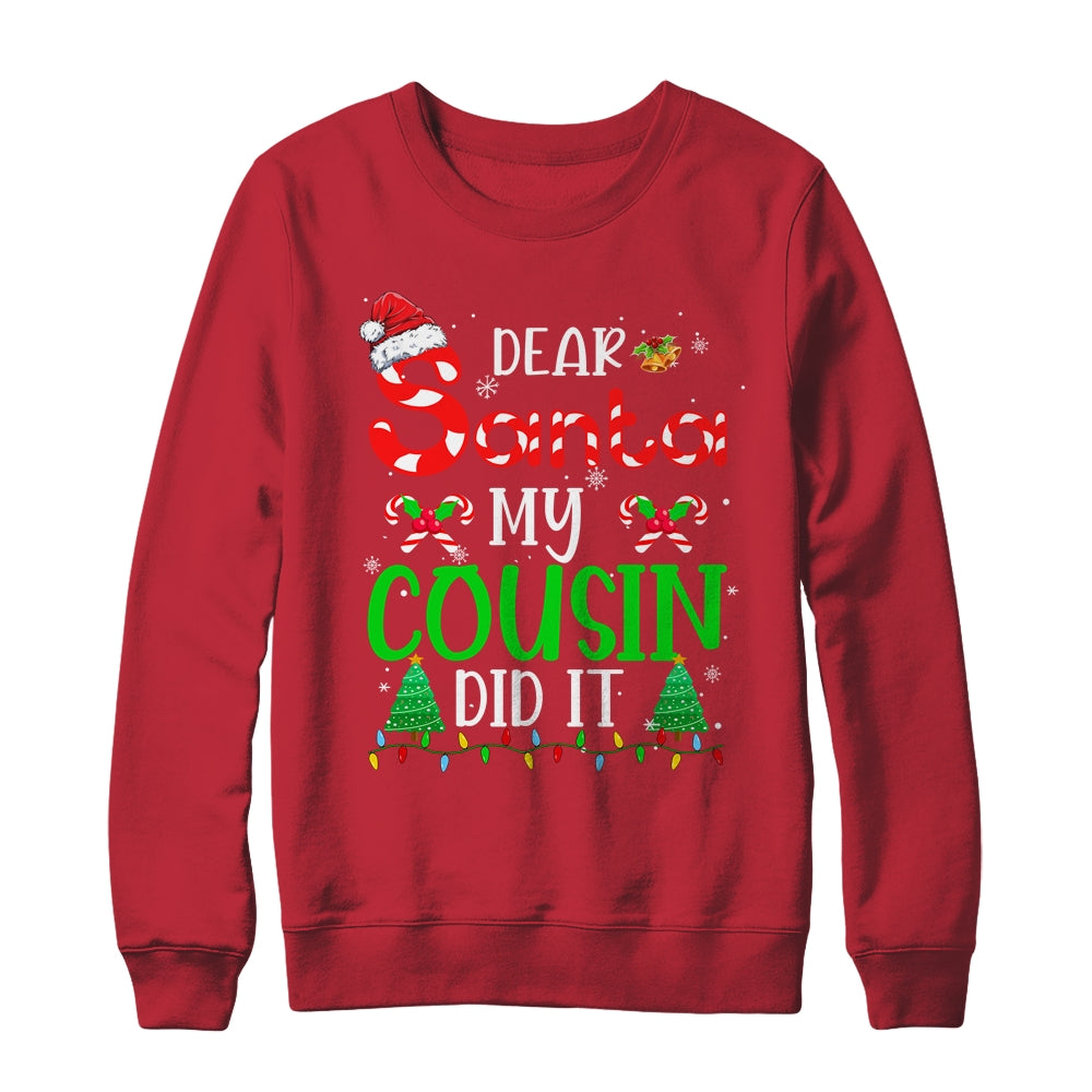 Dear Santa My Cousin Did It Funny Christmas Family Xmas Shirt & Sweatshirt | siriusteestore
