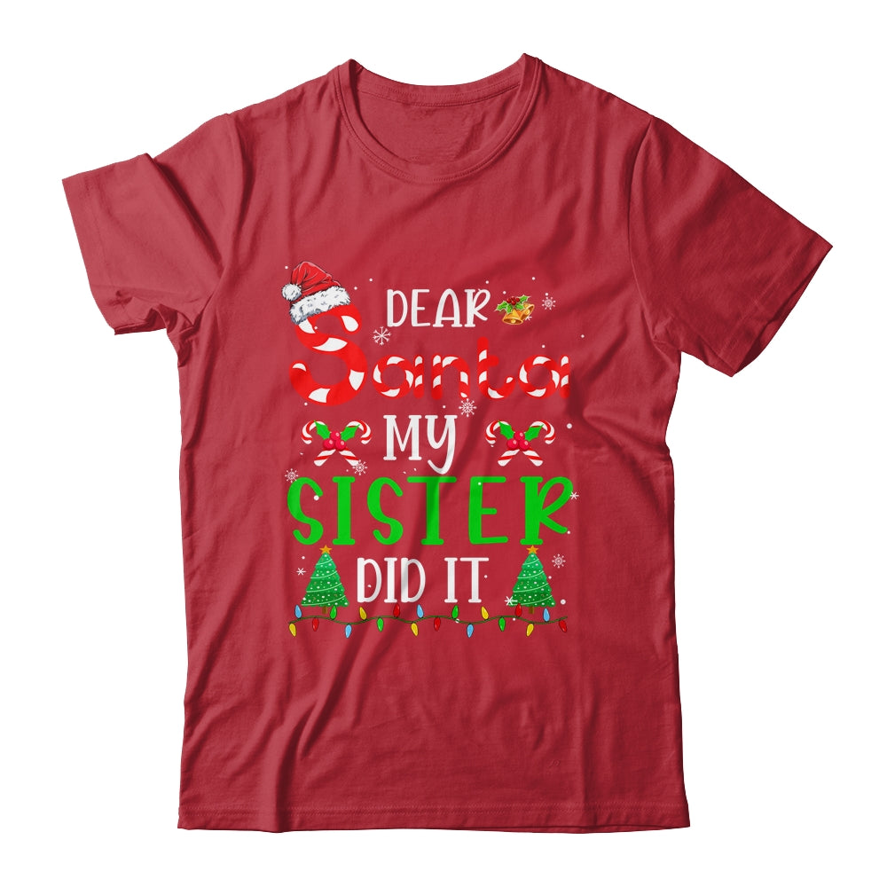 Dear Santa My Sister Did It Funny Christmas Family Xmas Shirt & Sweatshirt | siriusteestore