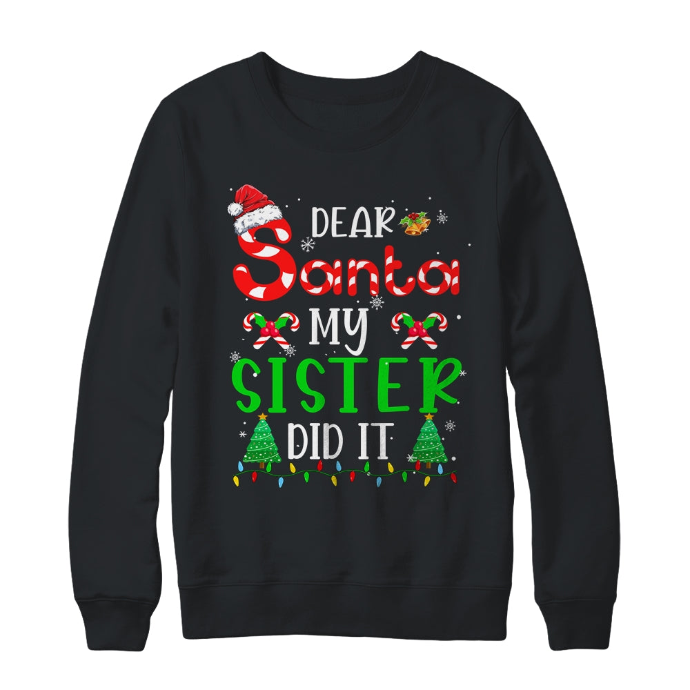 Dear Santa My Sister Did It Funny Christmas Family Xmas Shirt & Sweatshirt | siriusteestore
