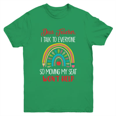 Dear Teacher I Talk To Everyone Moving Seat Wont Help Funny Youth Shirt | siriusteestore