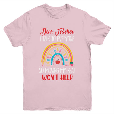 Dear Teacher I Talk To Everyone Moving Seat Wont Help Funny Youth Shirt | siriusteestore