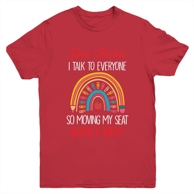 Dear Teacher I Talk To Everyone Moving Seat Wont Help Funny Youth Shirt | siriusteestore