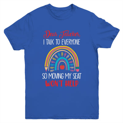 Dear Teacher I Talk To Everyone Moving Seat Wont Help Funny Youth Shirt | siriusteestore