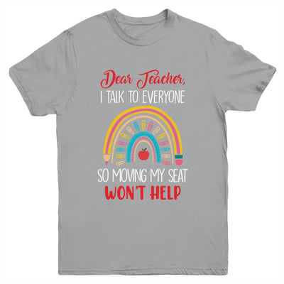Dear Teacher I Talk To Everyone Moving Seat Wont Help Funny Youth Shirt | siriusteestore