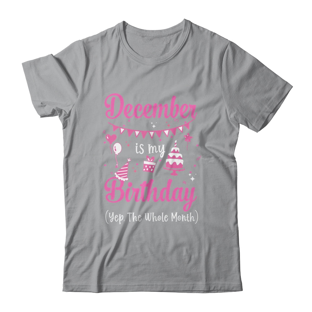 December Is My Birthday Month Yep The Whole Month Girl Shirt & Hoodie | siriusteestore