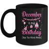 December Is My Birthday Month Yep The Whole Month Girl Mug | siriusteestore