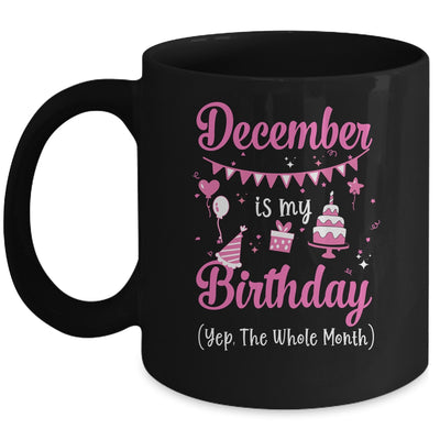 December Is My Birthday Month Yep The Whole Month Girl Mug | siriusteestore