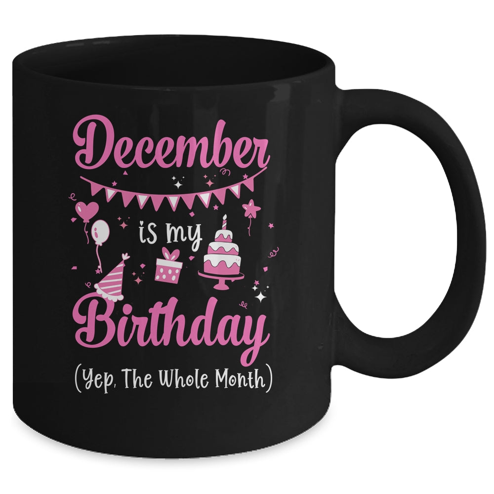 December Is My Birthday Month Yep The Whole Month Girl Mug | siriusteestore