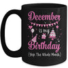 December Is My Birthday Month Yep The Whole Month Girl Mug | siriusteestore
