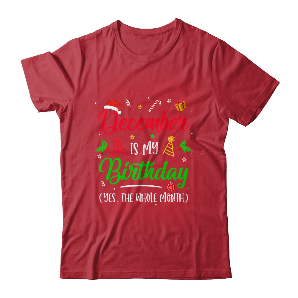 December Is My Birthday The Whole Month Christmas Birthday Shirt & Sweatshirt | siriusteestore
