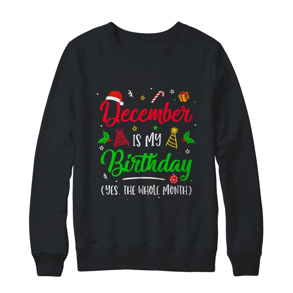 December Is My Birthday The Whole Month Christmas Birthday Shirt & Sweatshirt | siriusteestore