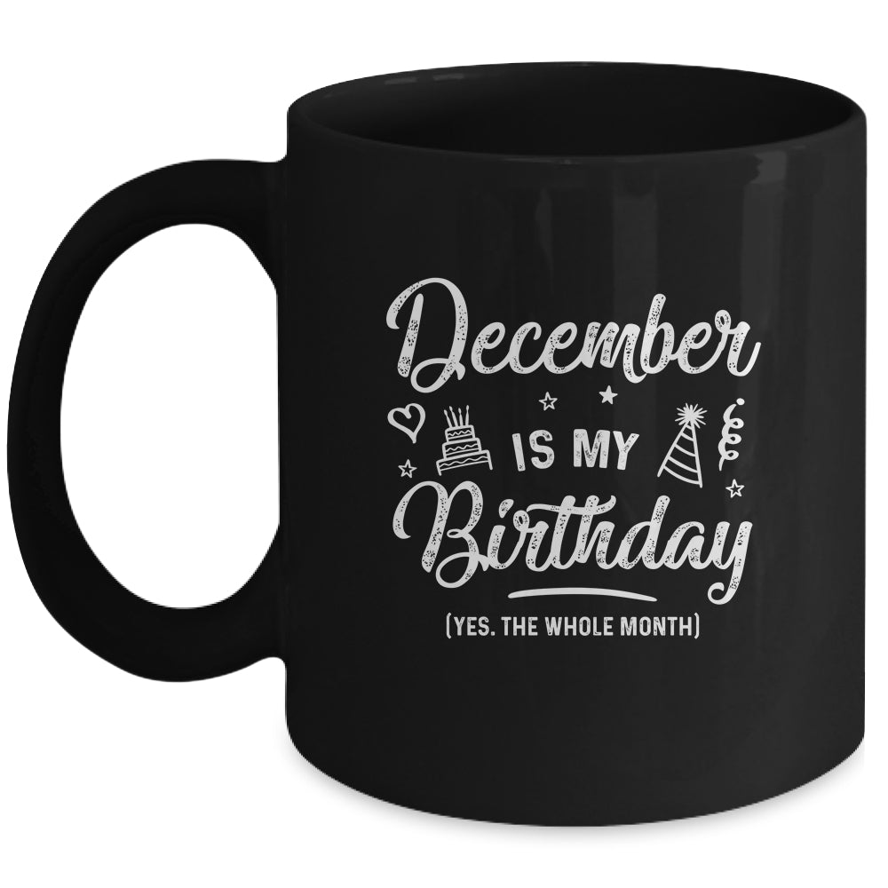 December Is My Birthday Yes The Whole Month Funny Birthday Mug | siriusteestore