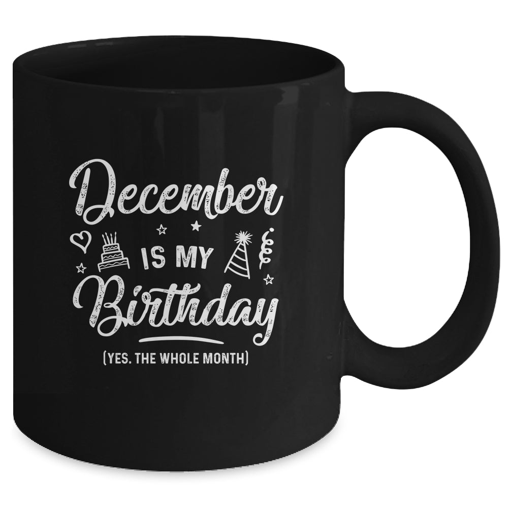December Is My Birthday Yes The Whole Month Funny Birthday Mug | siriusteestore