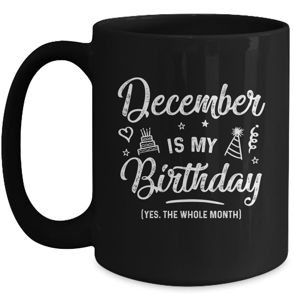 December Is My Birthday Yes The Whole Month Funny Birthday Mug | siriusteestore