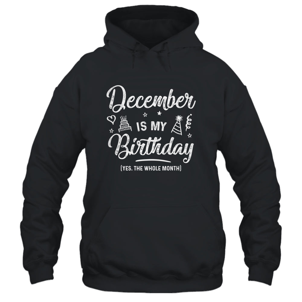 December Is My Birthday Yes The Whole Month Funny Birthday Shirt & Tank Top | siriusteestore