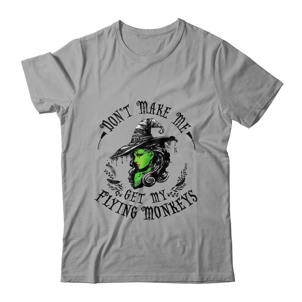 Don't Make Me Get My Flying Monkeys Witch Halloween Shirt & Sweatshirt | siriusteestore