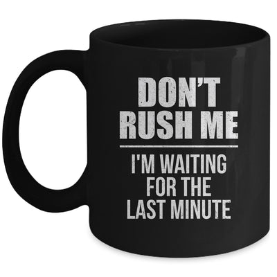 Don't Rush Me I'm Waiting For The Last Minute Funny Mug | siriusteestore