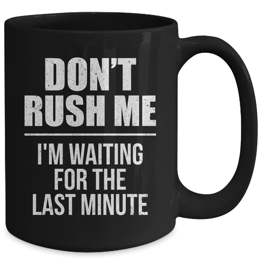 Don't Rush Me I'm Waiting For The Last Minute Funny Mug | siriusteestore