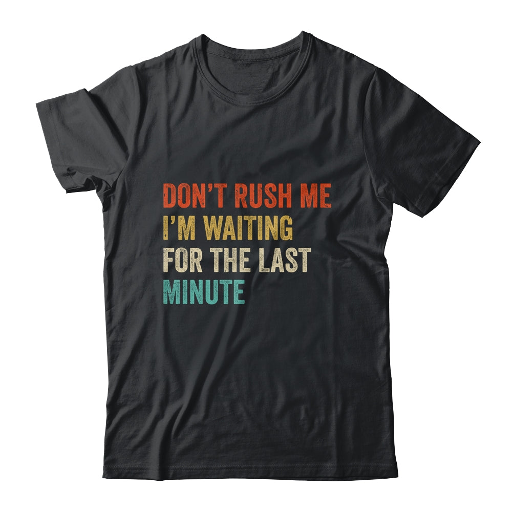 Don't Rush Me I'm Waiting For The Last Minute Vintage Shirt & Hoodie | siriusteestore