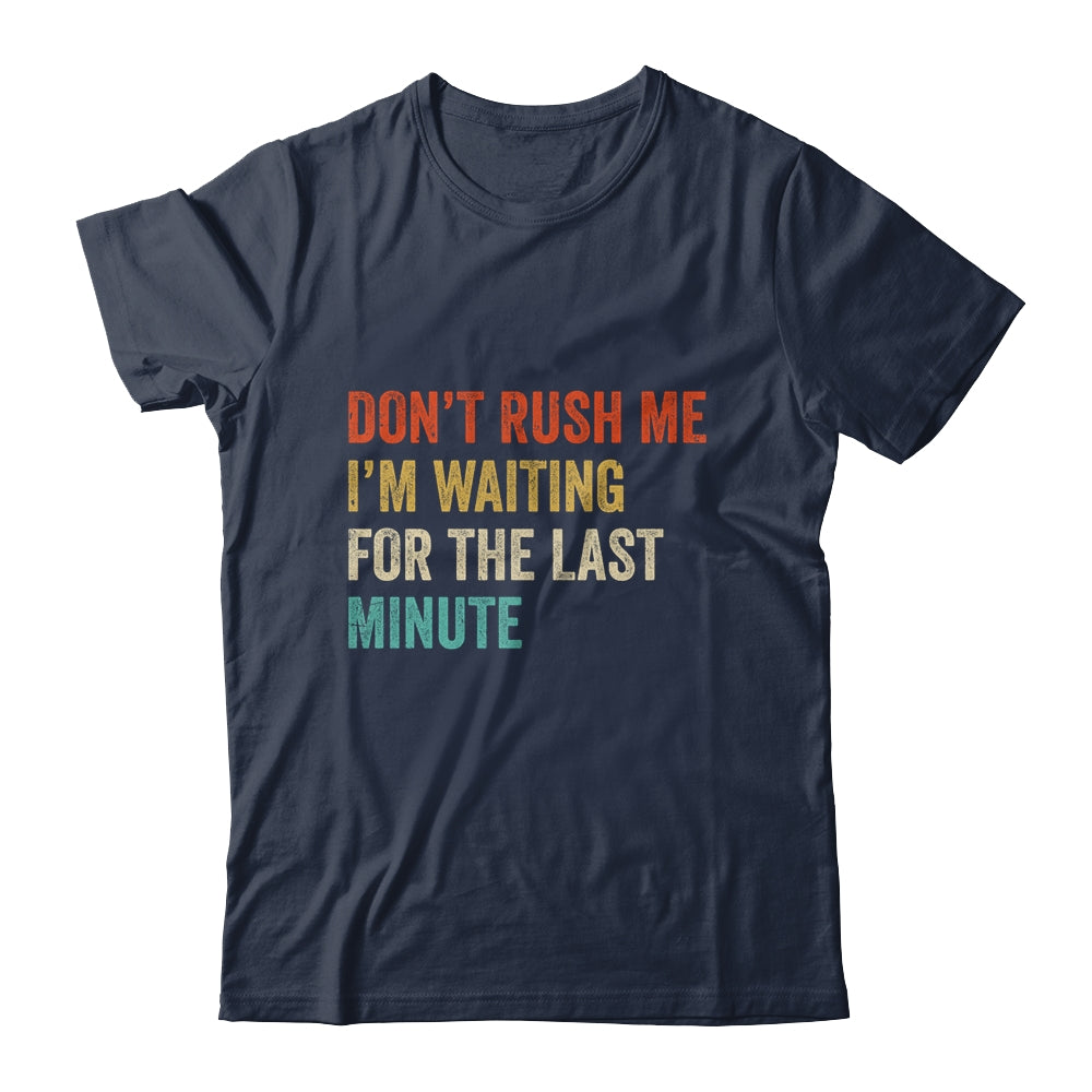Don't Rush Me I'm Waiting For The Last Minute Vintage Shirt & Hoodie | siriusteestore