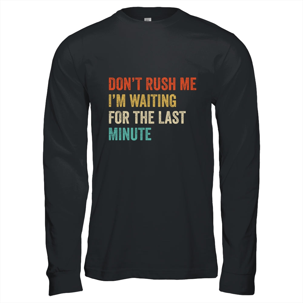 Don't Rush Me I'm Waiting For The Last Minute Vintage Shirt & Hoodie | siriusteestore