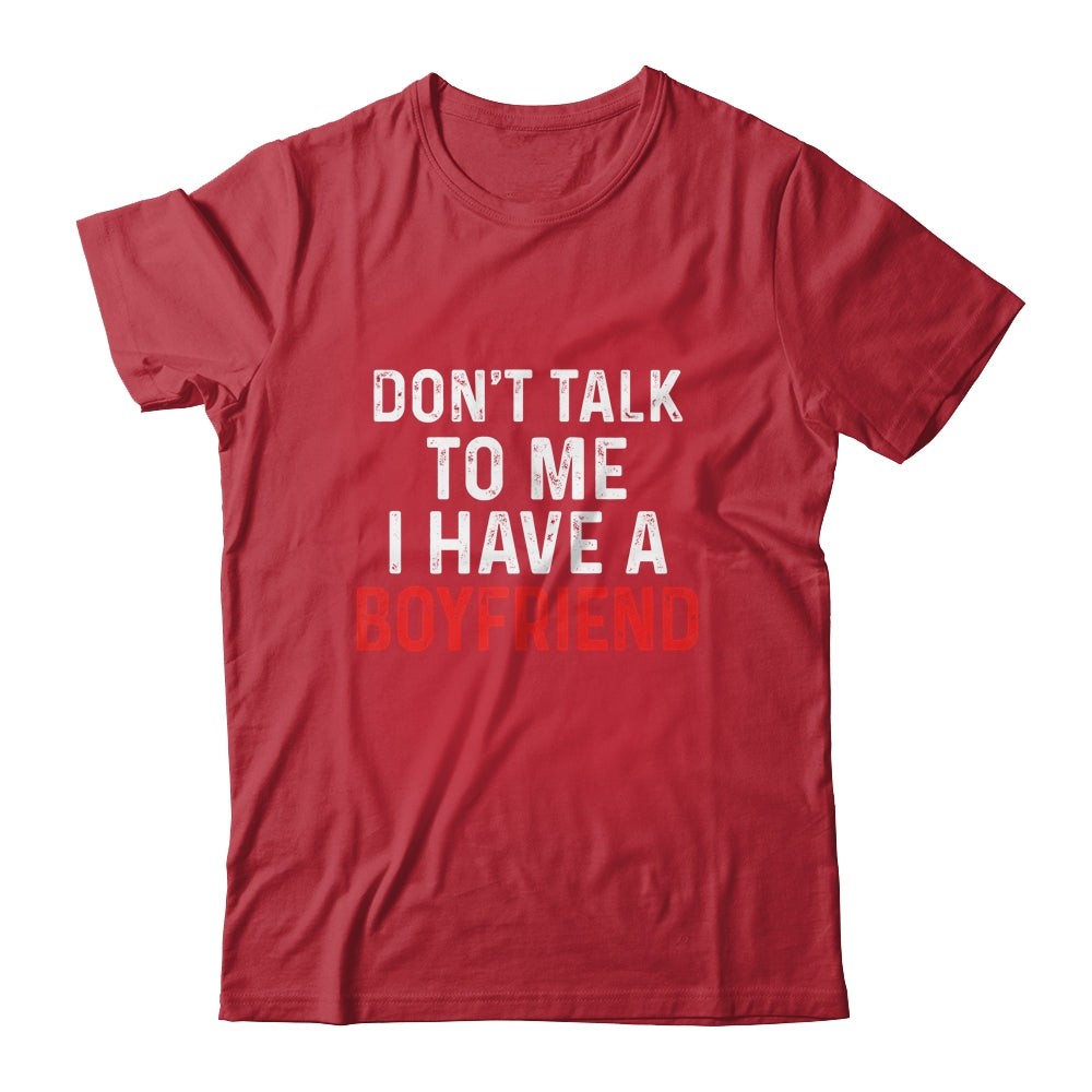 Don't Talk To Me I Have A Boyfriend Funny Girlfriend Shirt & Hoodie | siriusteestore