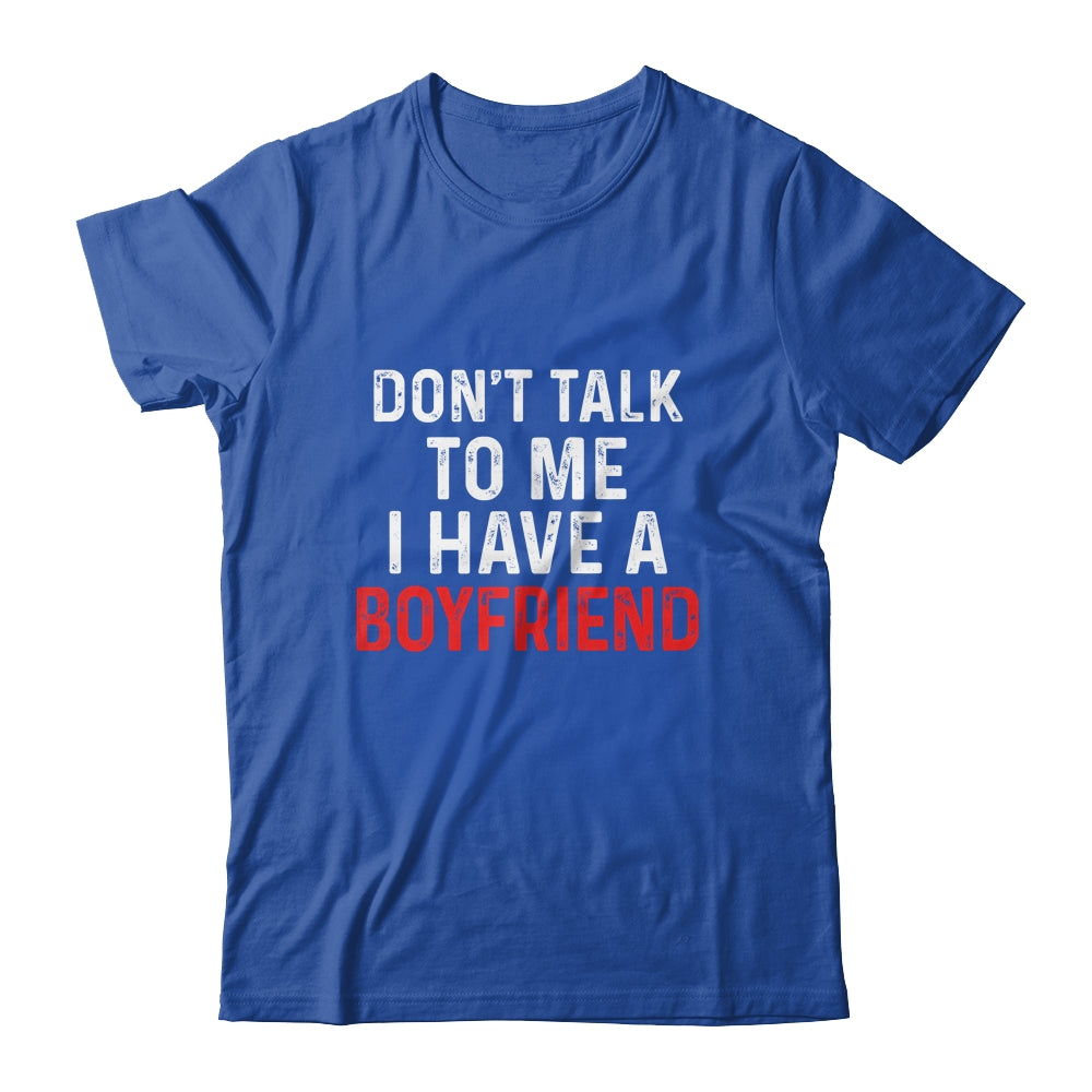 Don't Talk To Me I Have A Boyfriend Funny Girlfriend Shirt & Hoodie | siriusteestore