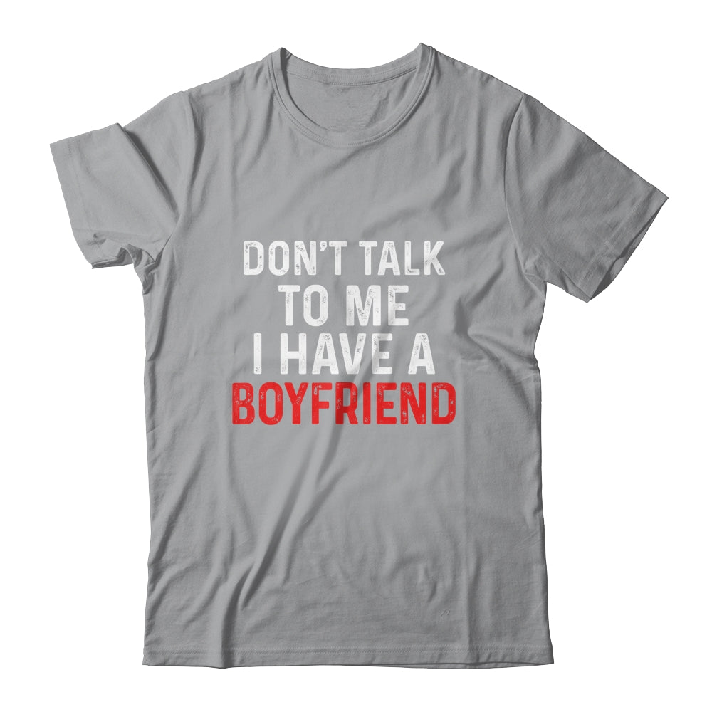 Don't Talk To Me I Have A Boyfriend Funny Girlfriend Shirt & Hoodie | siriusteestore