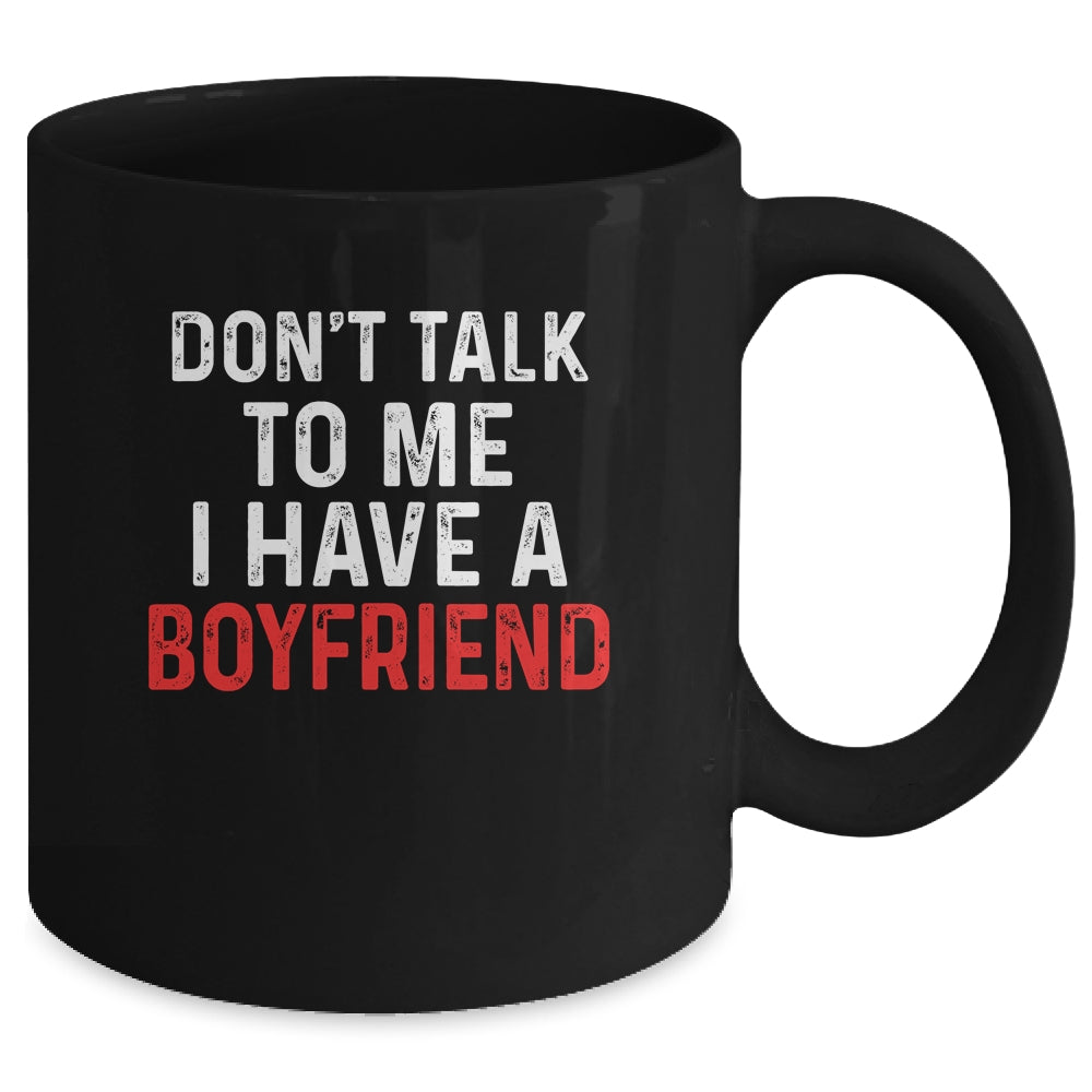 Don't Talk To Me I Have A Boyfriend Funny Girlfriend Mug | siriusteestore