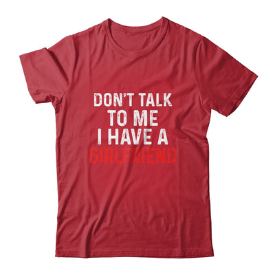 Don't Talk To Me I Have A Girlfriend Funny Boyfriend Shirt & Hoodie | siriusteestore
