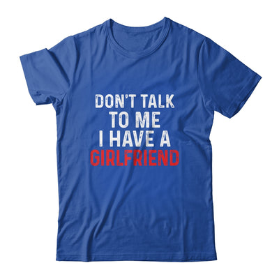 Don't Talk To Me I Have A Girlfriend Funny Boyfriend Shirt & Hoodie | siriusteestore