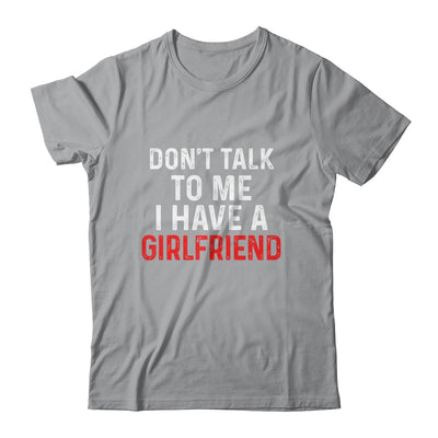 Don't Talk To Me I Have A Girlfriend Funny Boyfriend Shirt & Hoodie | siriusteestore